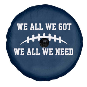 We All We Got We All We Need Motivational Spare Tire Cover Football Stitch Graphic Game Day TS02 Print Your Wear