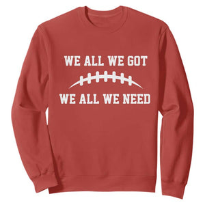 We All We Got We All We Need Motivational Sweatshirt Football Stitch Graphic Game Day TS02 Red Print Your Wear