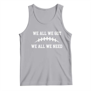 We All We Got We All We Need Motivational Tank Top Football Stitch Graphic Game Day TS02 Athletic Heather Print Your Wear