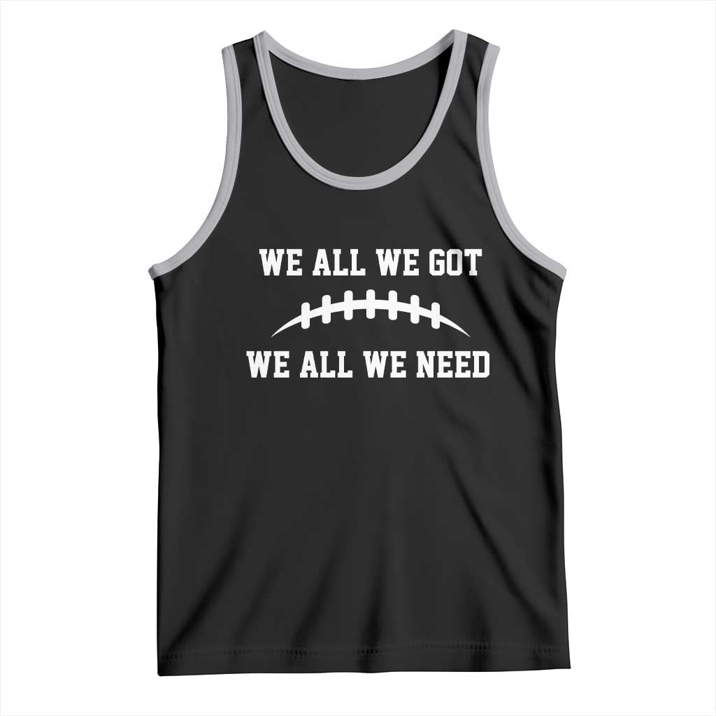 We All We Got We All We Need Motivational Tank Top Football Stitch Graphic Game Day TS02 Black Athletic Heather Print Your Wear