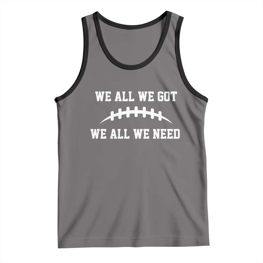 We All We Got We All We Need Motivational Tank Top Football Stitch Graphic Game Day TS02 Deep Heather Black Print Your Wear