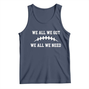 We All We Got We All We Need Motivational Tank Top Football Stitch Graphic Game Day TS02 Navy Print Your Wear