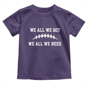 We All We Got We All We Need Motivational Toddler T Shirt Football Stitch Graphic Game Day TS02 Purple Print Your Wear