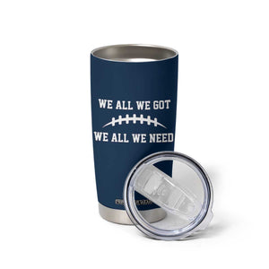 We All We Got We All We Need Motivational Tumbler Cup Football Stitch Graphic Game Day TS02 Print Your Wear