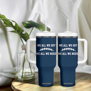 We All We Got We All We Need Motivational Tumbler With Handle Football Stitch Graphic Game Day TS02 Print Your Wear
