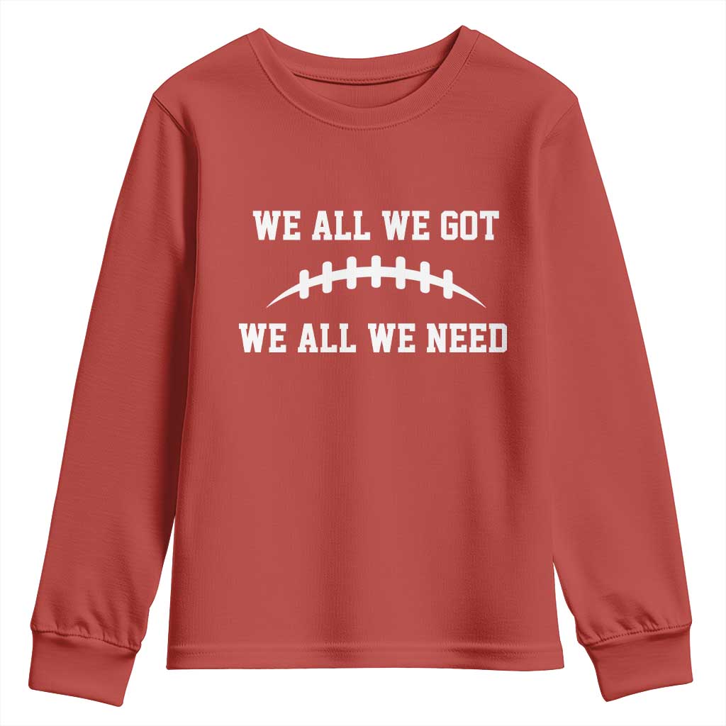We All We Got We All We Need Motivational Youth Sweatshirt Football Stitch Graphic Game Day TS02 Red Print Your Wear