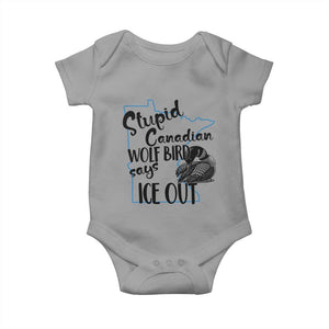 Stupid Canadian Wolf Bird Says Ice Out Baby Onesie Funny Activist Loon Minnesota Rebel TS02 Sport Gray Print Your Wear