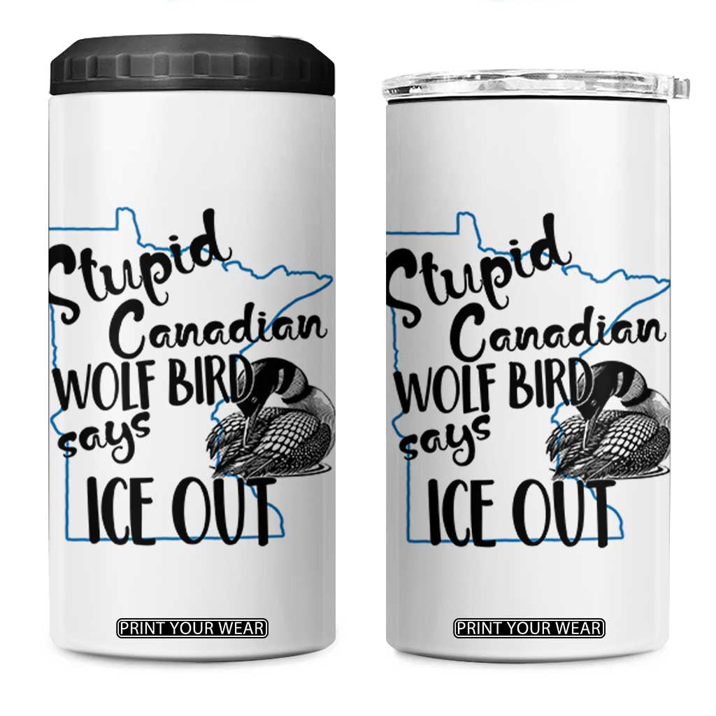 Stupid Canadian Wolf Bird Says Ice Out 4 in 1 Can Cooler Tumbler Funny Activist Loon Minnesota Rebel TS02 One Size: 16 oz White Print Your Wear