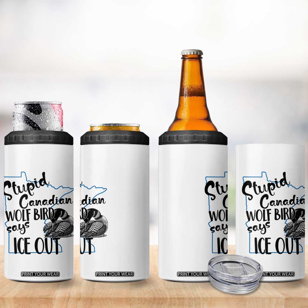 Stupid Canadian Wolf Bird Says Ice Out 4 in 1 Can Cooler Tumbler Funny Activist Loon Minnesota Rebel TS02 Print Your Wear