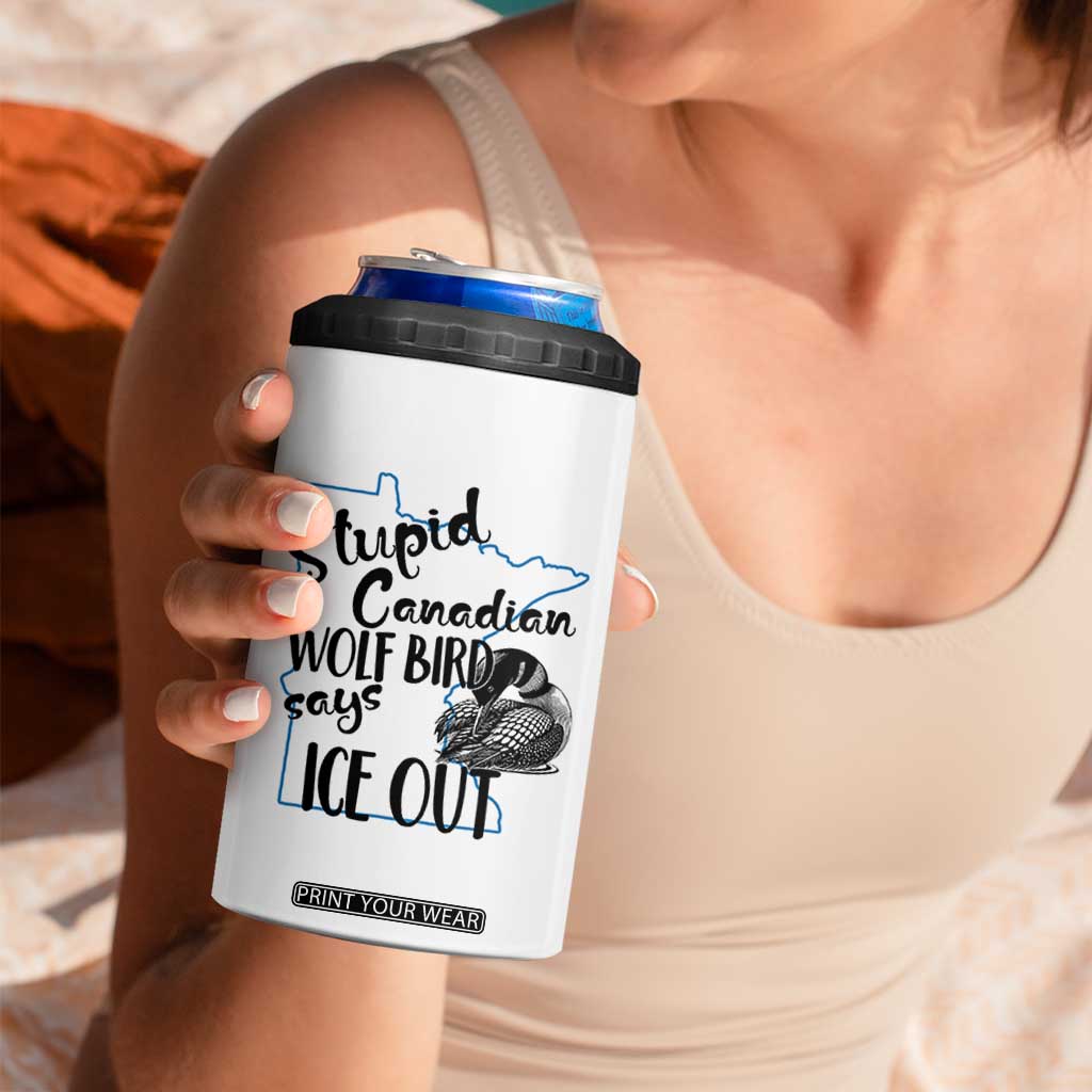 Stupid Canadian Wolf Bird Says Ice Out 4 in 1 Can Cooler Tumbler Funny Activist Loon Minnesota Rebel TS02 Print Your Wear
