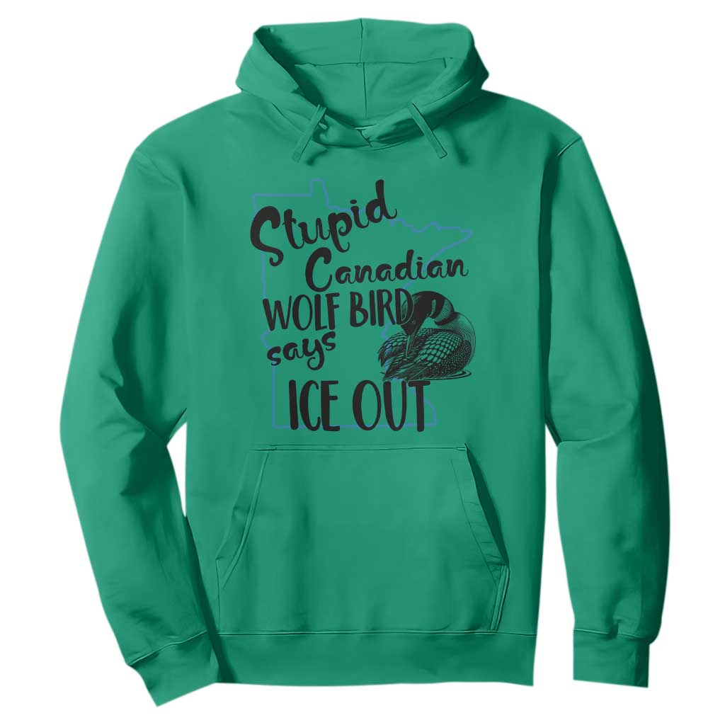 Stupid Canadian Wolf Bird Says Ice Out Hoodie Funny Activist Loon Minnesota Rebel TS02 Irish Green Print Your Wear