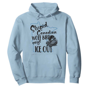 Stupid Canadian Wolf Bird Says Ice Out Hoodie Funny Activist Loon Minnesota Rebel TS02 Light Blue Print Your Wear