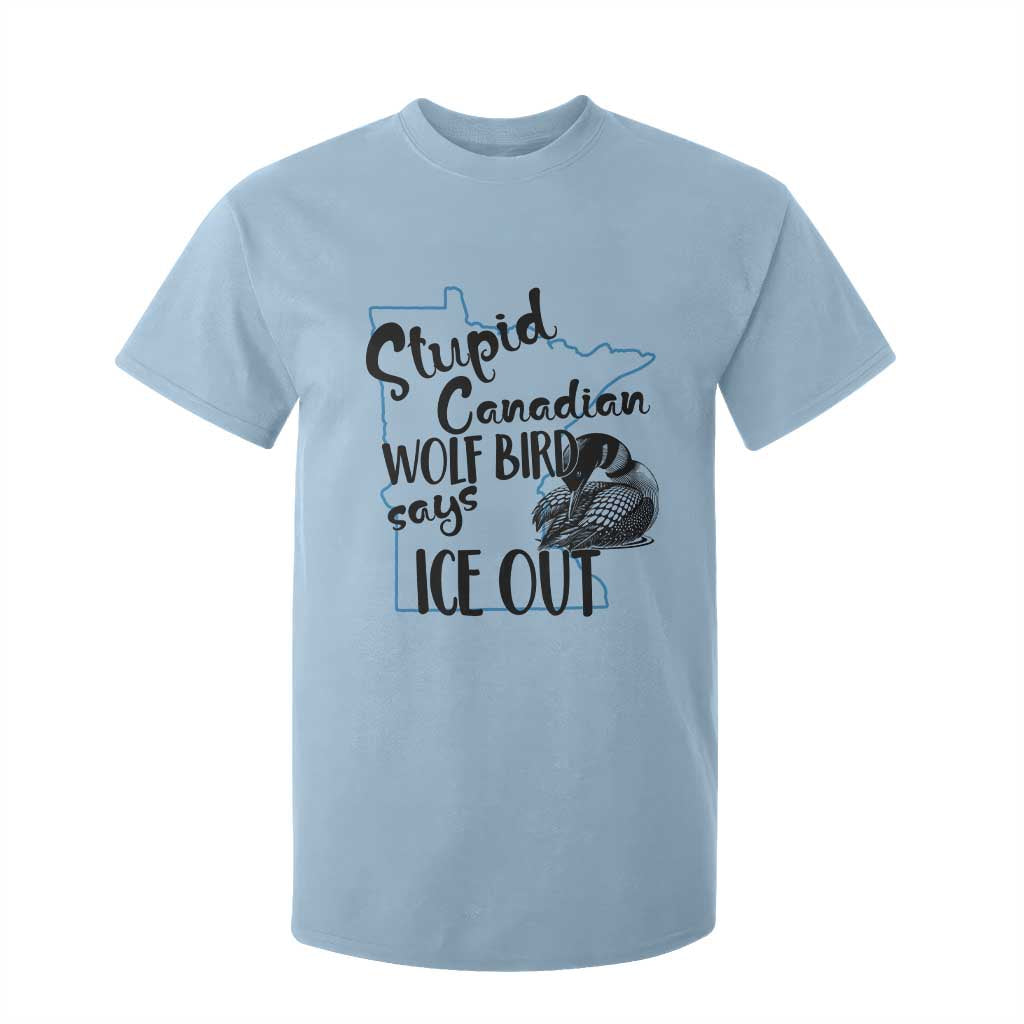 Stupid Canadian Wolf Bird Says Ice Out T Shirt For Kid Funny Activist Loon Minnesota Rebel TS02 Light Blue Print Your Wear