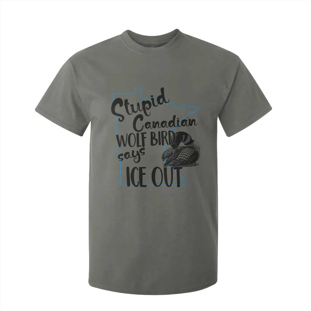Stupid Canadian Wolf Bird Says Ice Out T Shirt For Kid Funny Activist Loon Minnesota Rebel TS02 Military Green Print Your Wear