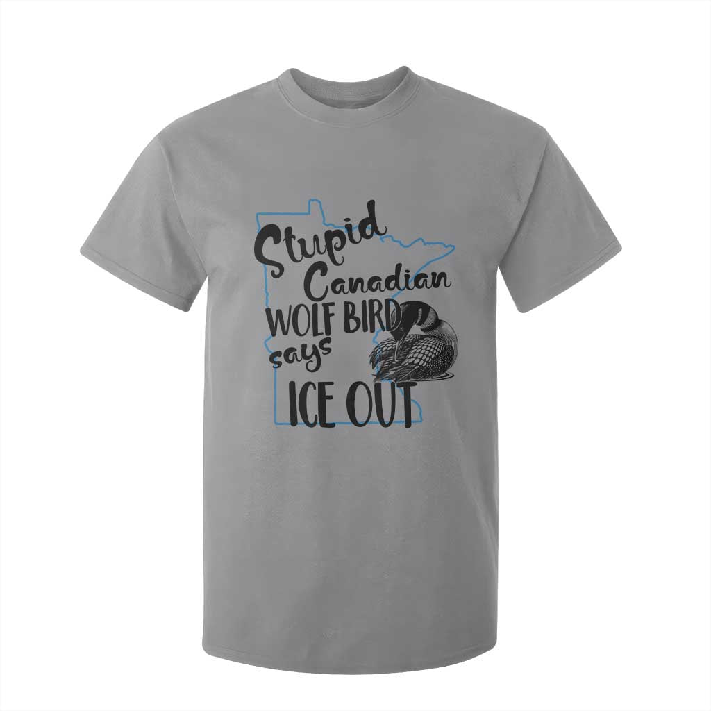 Stupid Canadian Wolf Bird Says Ice Out T Shirt For Kid Funny Activist Loon Minnesota Rebel TS02 Sport Gray Print Your Wear