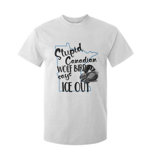 Stupid Canadian Wolf Bird Says Ice Out T Shirt For Kid Funny Activist Loon Minnesota Rebel TS02 White Print Your Wear