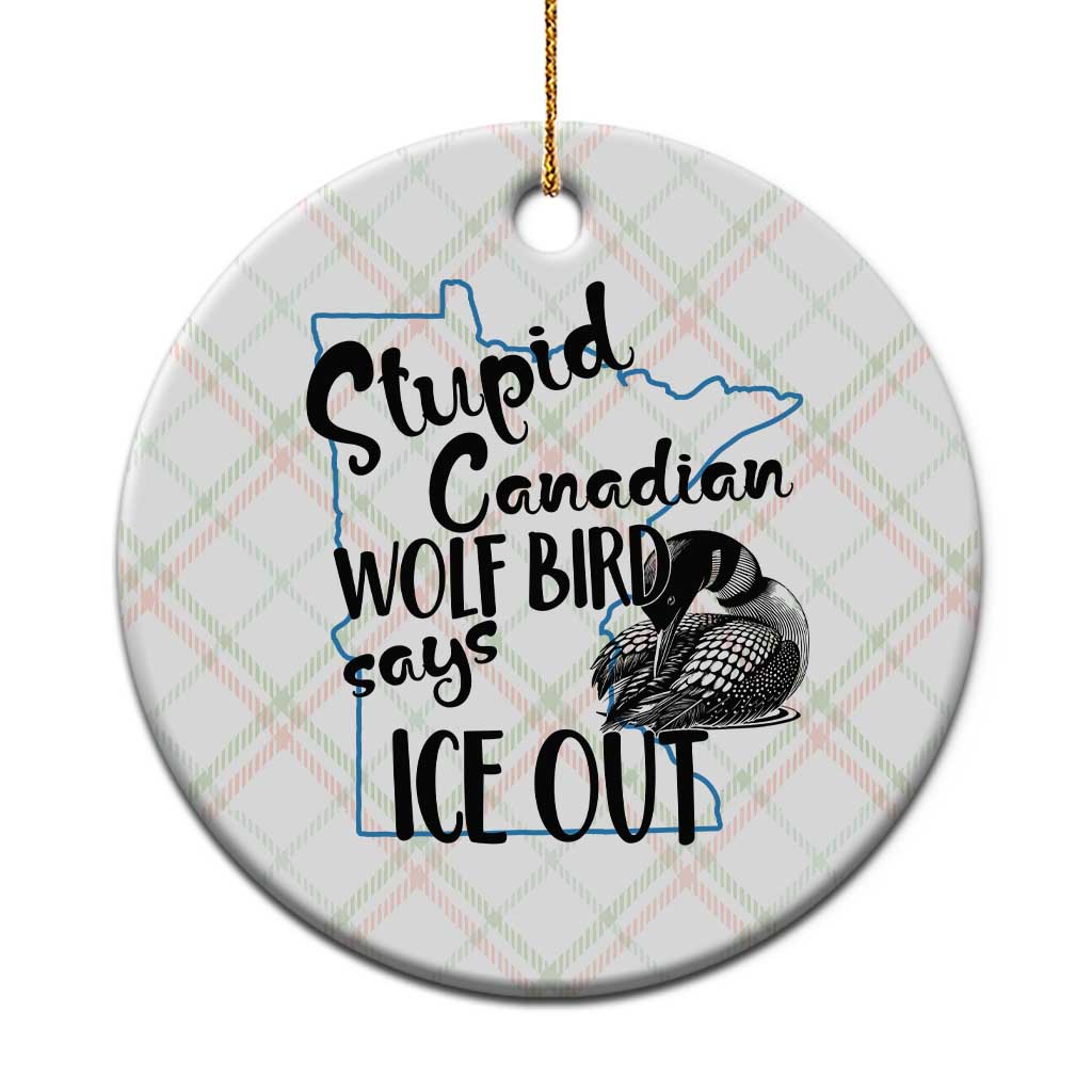Stupid Canadian Wolf Bird Says Ice Out Ceramic Ornament Funny Activist Loon Minnesota Rebel TS02 1pc Christmas Plaid Print Your Wear
