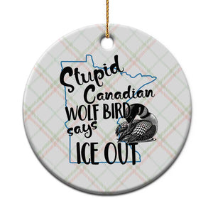 Stupid Canadian Wolf Bird Says Ice Out Ceramic Ornament Funny Activist Loon Minnesota Rebel TS02 1pc Christmas Plaid Print Your Wear
