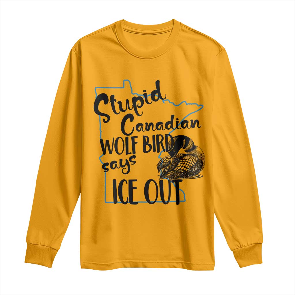 Stupid Canadian Wolf Bird Says Ice Out Long Sleeve Shirt Funny Activist Loon Minnesota Rebel TS02 Gold Print Your Wear
