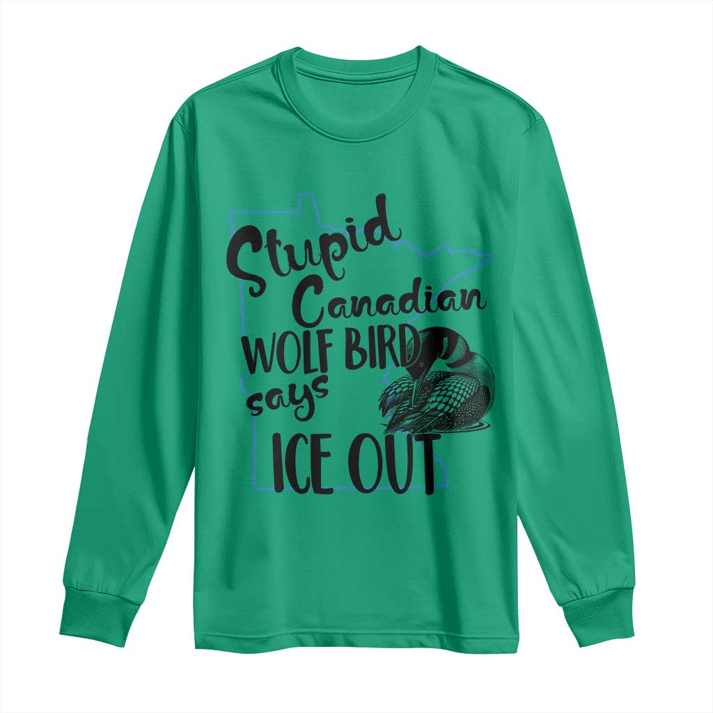 Stupid Canadian Wolf Bird Says Ice Out Long Sleeve Shirt Funny Activist Loon Minnesota Rebel TS02 Irish Green Print Your Wear