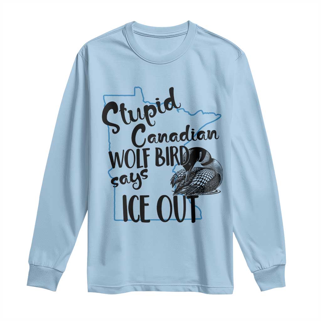Stupid Canadian Wolf Bird Says Ice Out Long Sleeve Shirt Funny Activist Loon Minnesota Rebel TS02 Light Blue Print Your Wear