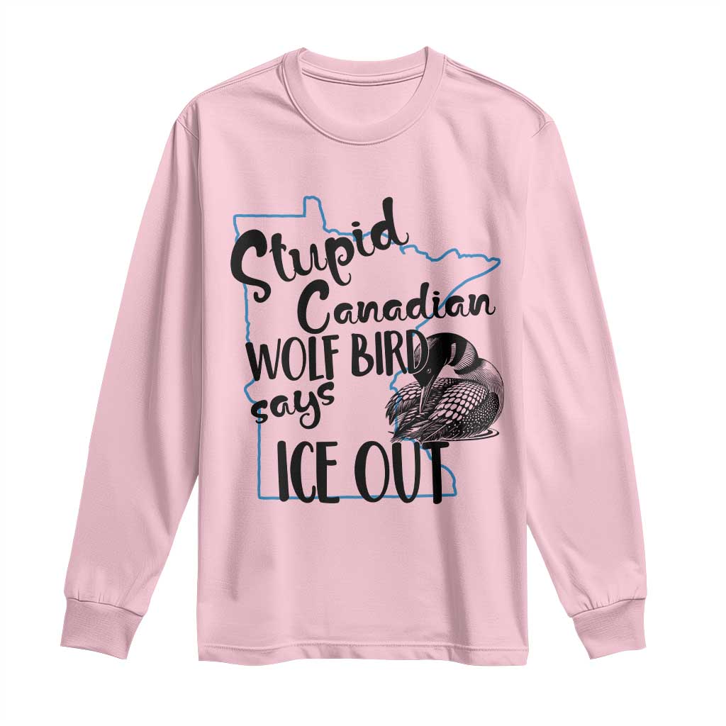 Stupid Canadian Wolf Bird Says Ice Out Long Sleeve Shirt Funny Activist Loon Minnesota Rebel TS02 Light Pink Print Your Wear