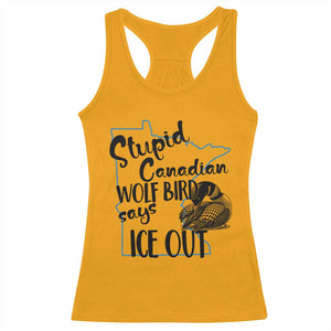 Stupid Canadian Wolf Bird Says Ice Out Racerback Tank Top Funny Activist Loon Minnesota Rebel TS02 Gold Print Your Wear