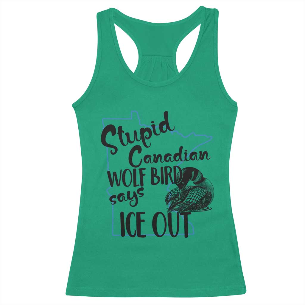 Stupid Canadian Wolf Bird Says Ice Out Racerback Tank Top Funny Activist Loon Minnesota Rebel TS02 Irish Green Print Your Wear