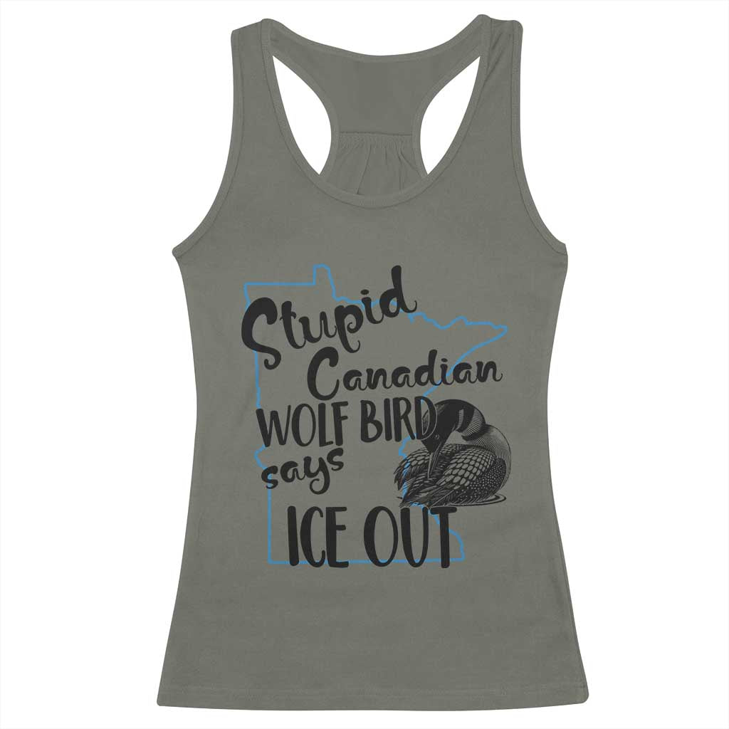 Stupid Canadian Wolf Bird Says Ice Out Racerback Tank Top Funny Activist Loon Minnesota Rebel TS02 Military Green Print Your Wear