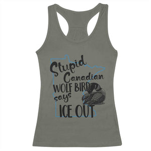 Stupid Canadian Wolf Bird Says Ice Out Racerback Tank Top Funny Activist Loon Minnesota Rebel TS02 Military Green Print Your Wear