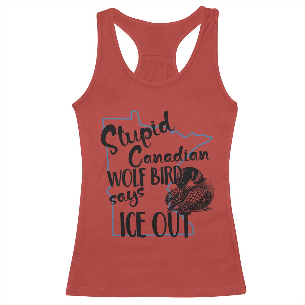 Stupid Canadian Wolf Bird Says Ice Out Racerback Tank Top Funny Activist Loon Minnesota Rebel TS02 Red Print Your Wear