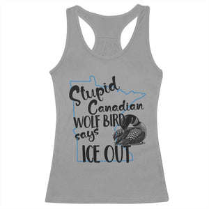 Stupid Canadian Wolf Bird Says Ice Out Racerback Tank Top Funny Activist Loon Minnesota Rebel TS02 Sport Gray Print Your Wear