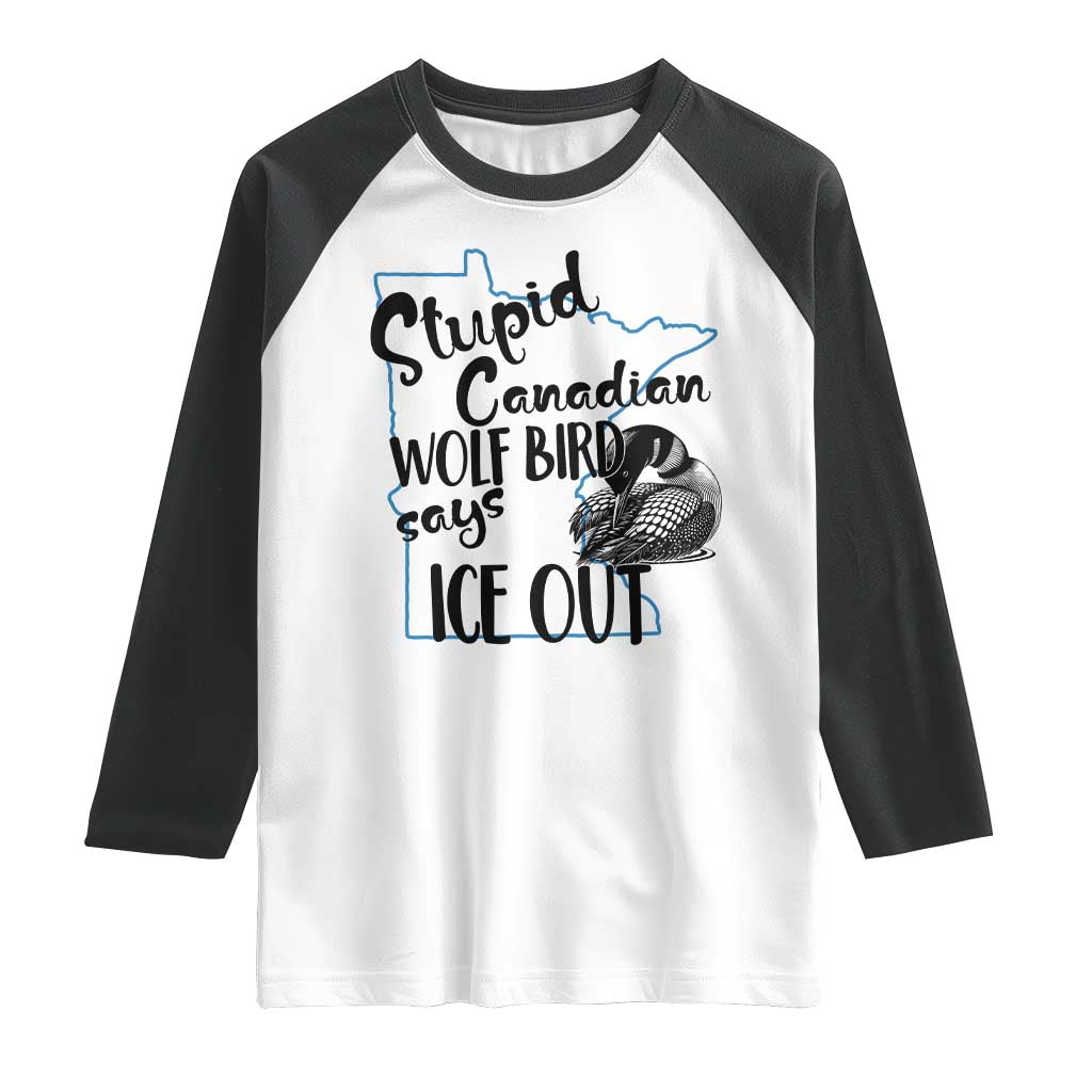 Stupid Canadian Wolf Bird Says Ice Out Raglan Shirt Funny Activist Loon Minnesota Rebel TS02 White Black Print Your Wear