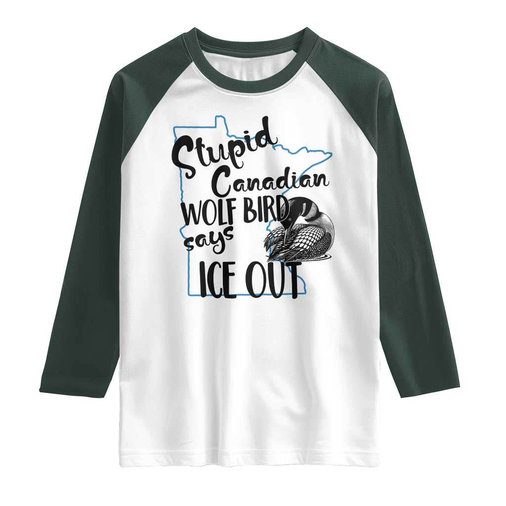 Stupid Canadian Wolf Bird Says Ice Out Raglan Shirt Funny Activist Loon Minnesota Rebel TS02 White Dark Forest Green Print Your Wear