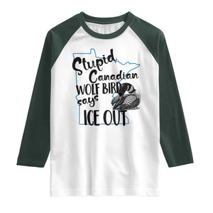 Stupid Canadian Wolf Bird Says Ice Out Raglan Shirt Funny Activist Loon Minnesota Rebel TS02 White Dark Forest Green Print Your Wear