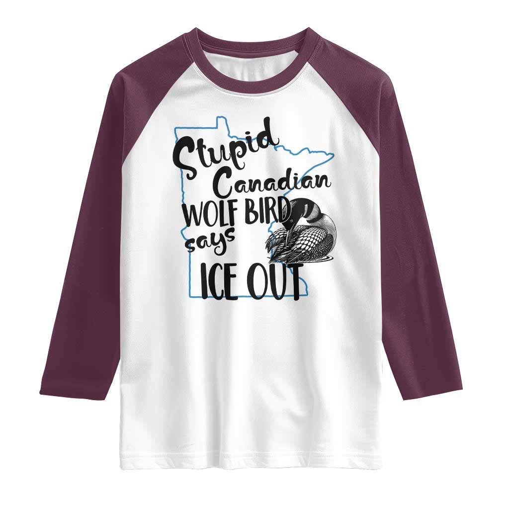 Stupid Canadian Wolf Bird Says Ice Out Raglan Shirt Funny Activist Loon Minnesota Rebel TS02 White Maroon Print Your Wear