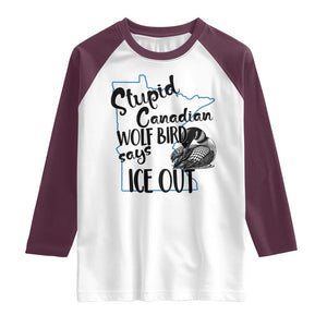 Stupid Canadian Wolf Bird Says Ice Out Raglan Shirt Funny Activist Loon Minnesota Rebel TS02 White Maroon Print Your Wear