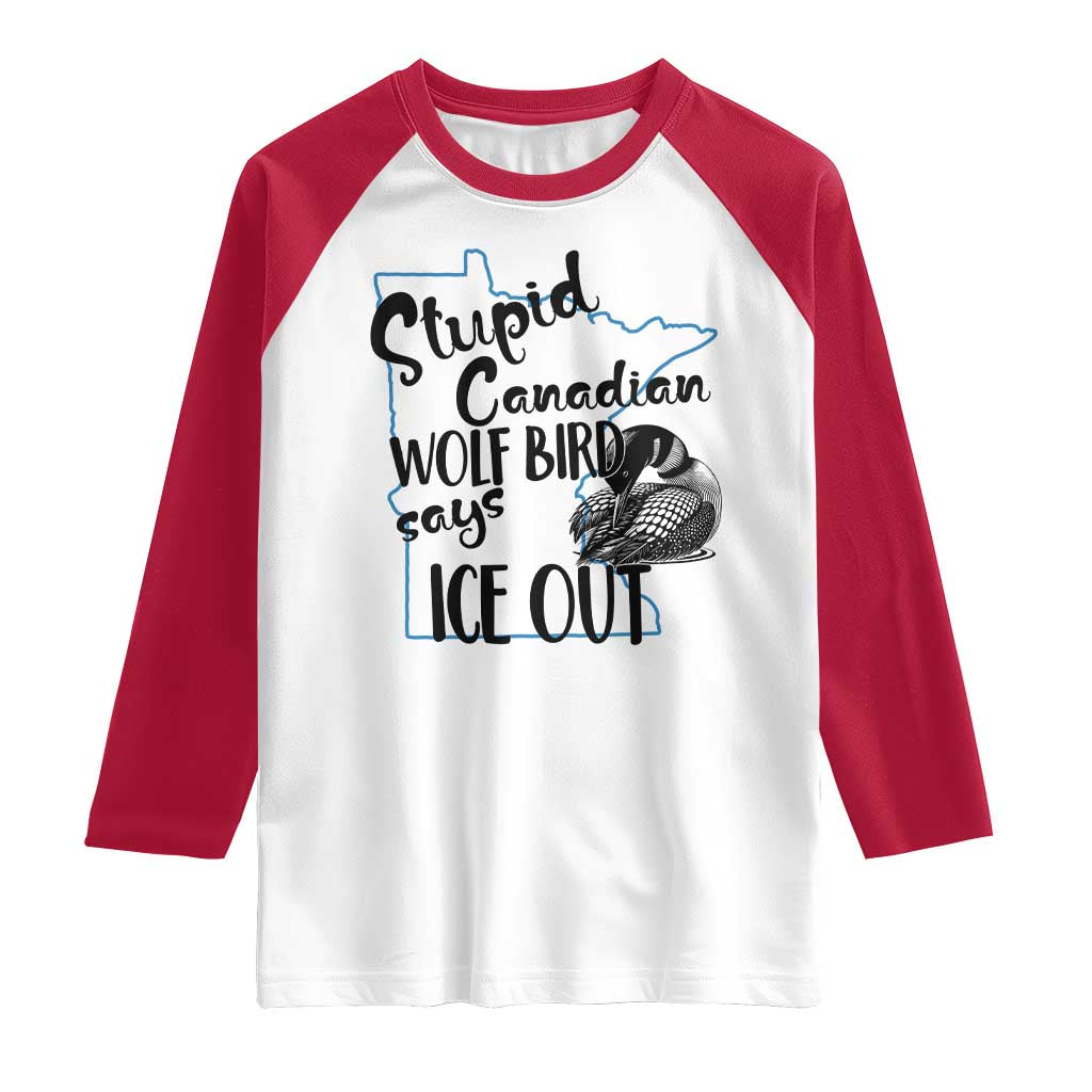 Stupid Canadian Wolf Bird Says Ice Out Raglan Shirt Funny Activist Loon Minnesota Rebel TS02 White Red Print Your Wear