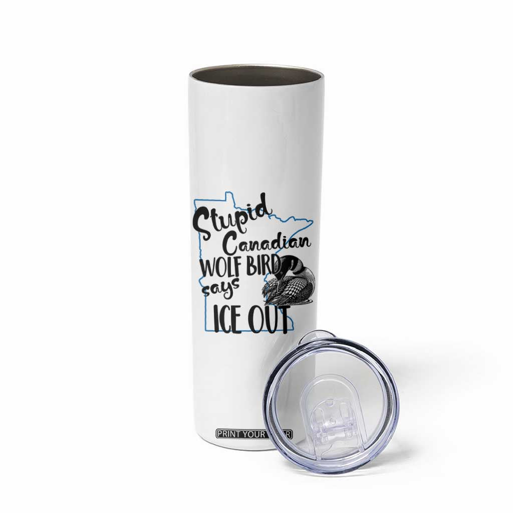 Stupid Canadian Wolf Bird Says Ice Out Skinny Tumbler Funny Activist Loon Minnesota Rebel TS02 Print Your Wear