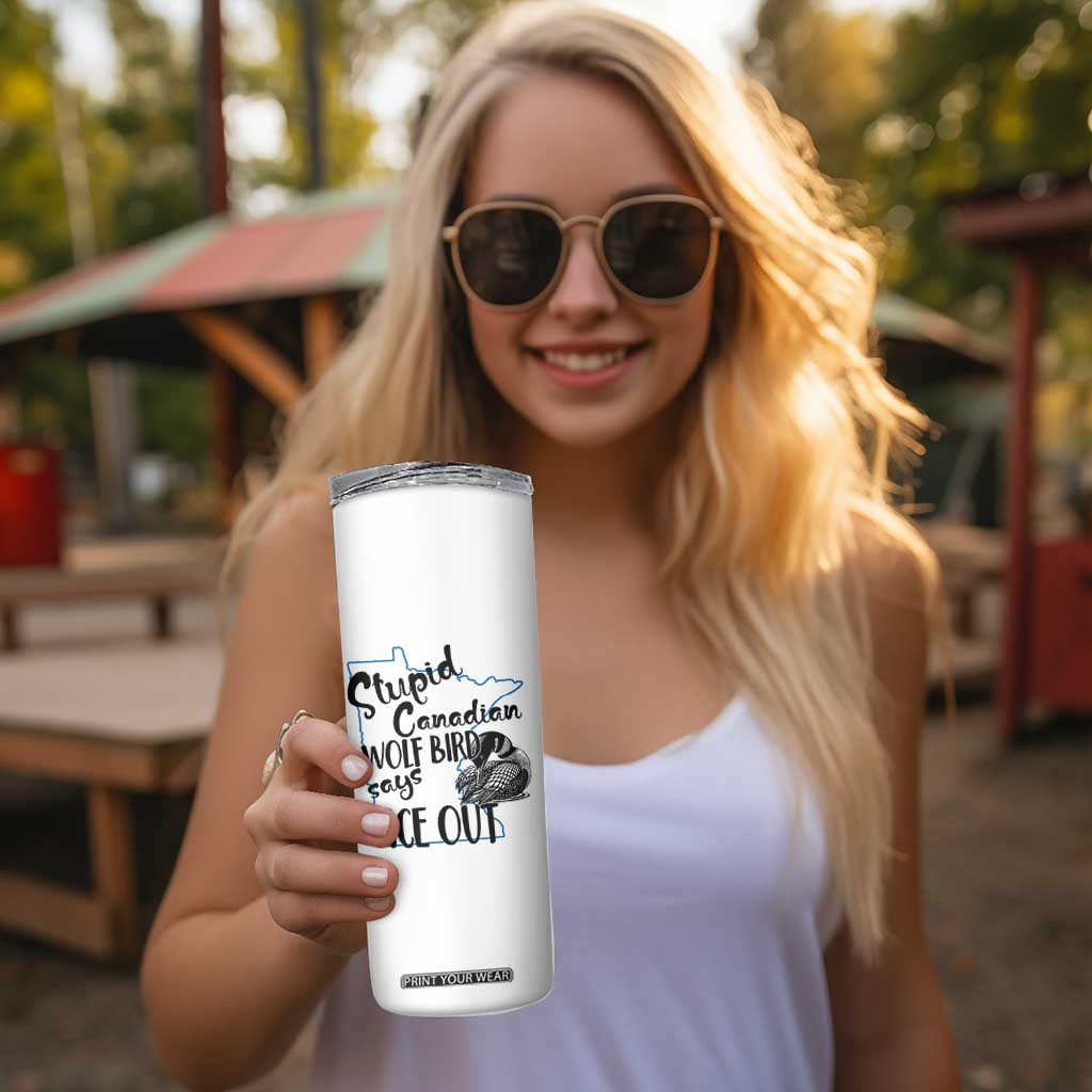 Stupid Canadian Wolf Bird Says Ice Out Skinny Tumbler Funny Activist Loon Minnesota Rebel TS02 Print Your Wear