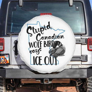 Stupid Canadian Wolf Bird Says Ice Out Spare Tire Cover Funny Activist Loon Minnesota Rebel TS02 No hole White Print Your Wear