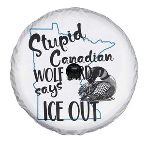 Stupid Canadian Wolf Bird Says Ice Out Spare Tire Cover Funny Activist Loon Minnesota Rebel TS02 Print Your Wear