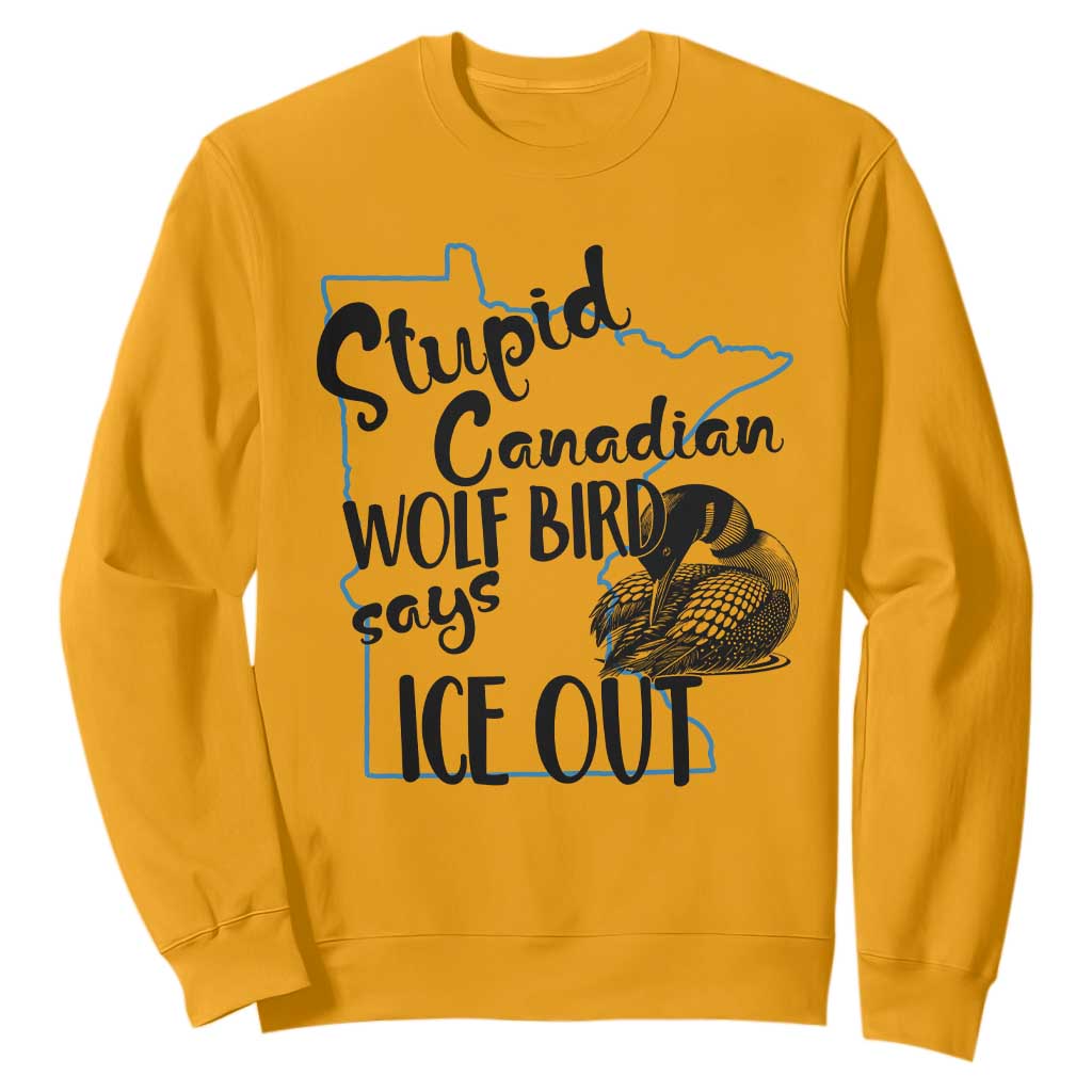 Stupid Canadian Wolf Bird Says Ice Out Sweatshirt Funny Activist Loon Minnesota Rebel TS02 Gold Print Your Wear