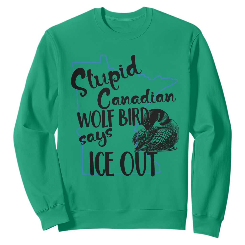 Stupid Canadian Wolf Bird Says Ice Out Sweatshirt Funny Activist Loon Minnesota Rebel TS02 Irish Green Print Your Wear