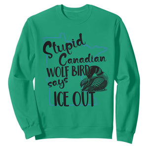 Stupid Canadian Wolf Bird Says Ice Out Sweatshirt Funny Activist Loon Minnesota Rebel TS02 Irish Green Print Your Wear