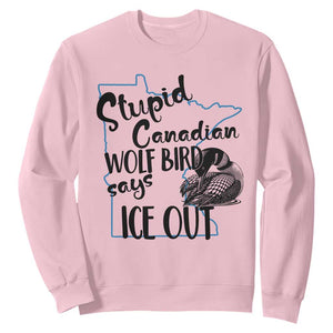 Stupid Canadian Wolf Bird Says Ice Out Sweatshirt Funny Activist Loon Minnesota Rebel TS02 Light Pink Print Your Wear