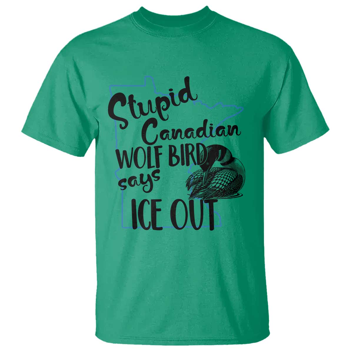 Stupid Canadian Wolf Bird Says Ice Out T Shirt Funny Activist Loon Minnesota Rebel TS02 Irish Green Print Your Wear