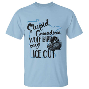 Stupid Canadian Wolf Bird Says Ice Out T Shirt Funny Activist Loon Minnesota Rebel TS02 Light Blue Print Your Wear