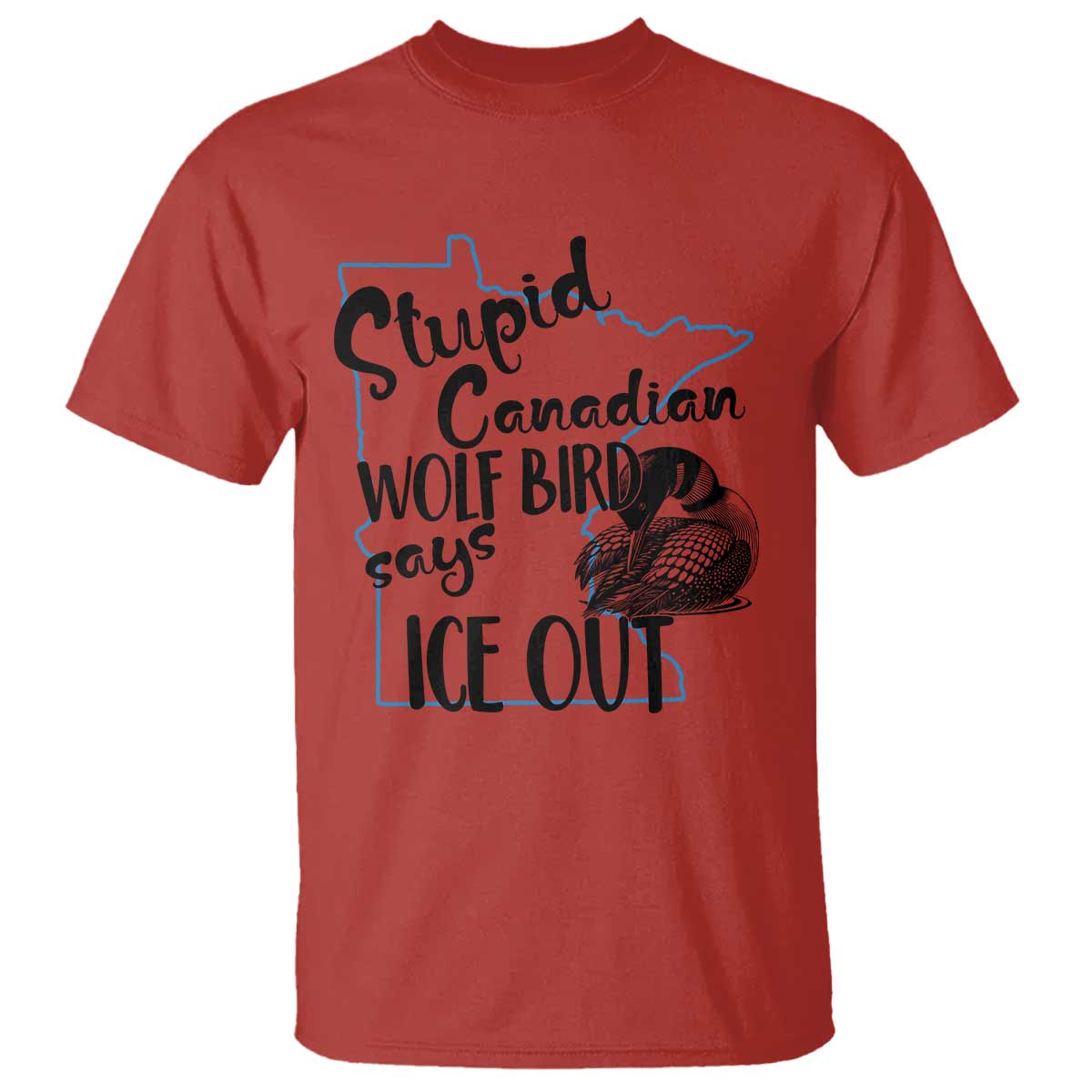 Stupid Canadian Wolf Bird Says Ice Out T Shirt Funny Activist Loon Minnesota Rebel TS02 Red Print Your Wear
