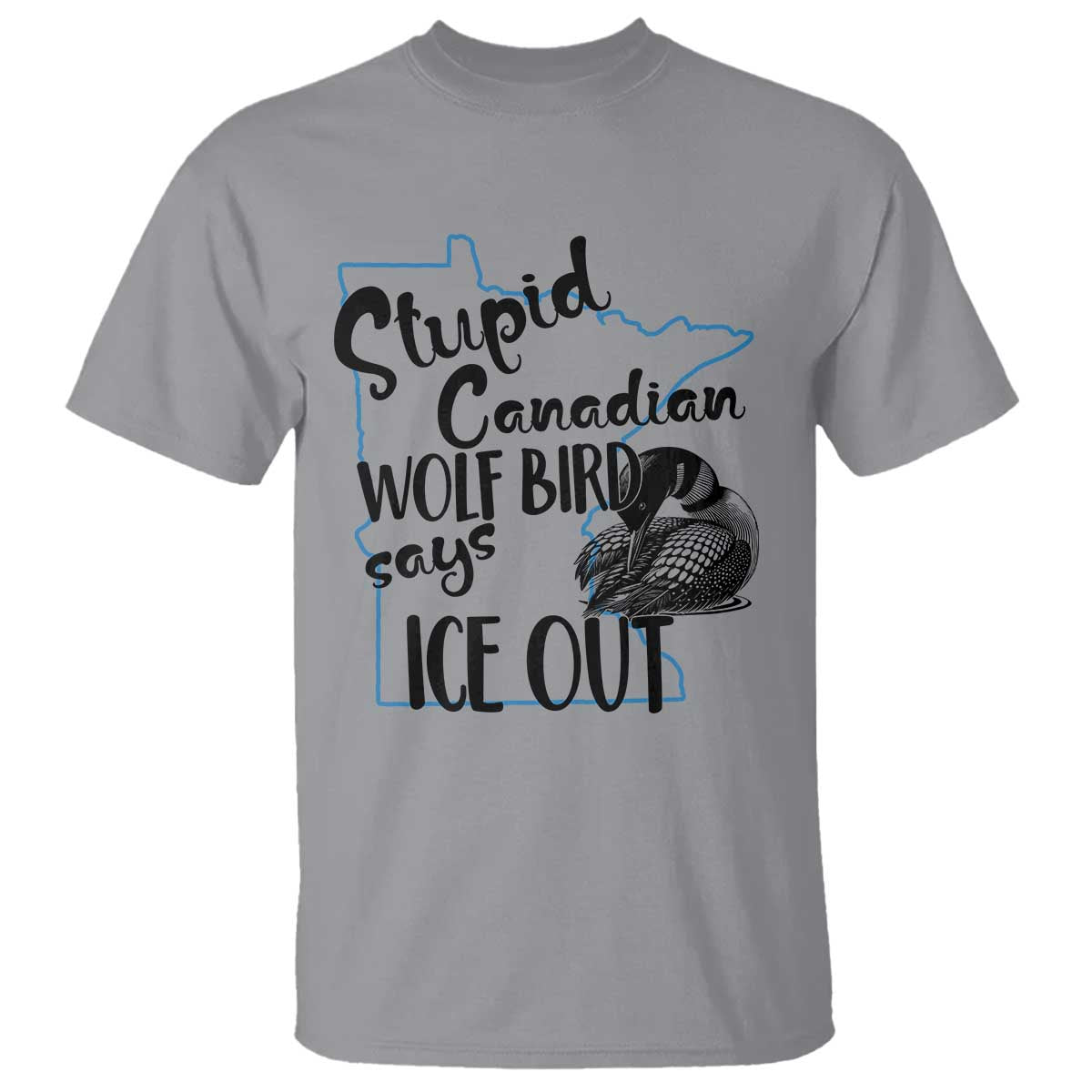 Stupid Canadian Wolf Bird Says Ice Out T Shirt Funny Activist Loon Minnesota Rebel TS02 Sport Gray Print Your Wear